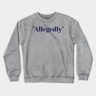 Allegedly Crewneck Sweatshirt